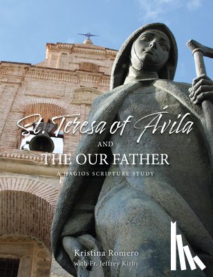 Romero, Kristina - St. Teresa of Ávila and the Our Father: A Hagios Scripture Study