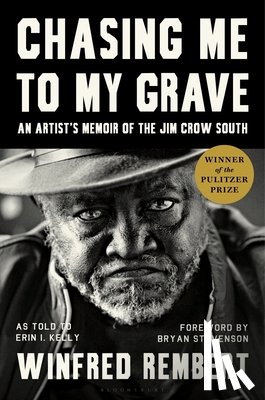 Rembert, Winfred - Chasing Me to My Grave: An Artist's Memoir of the Jim Crow South, with a Foreword by Bryan Stevenson