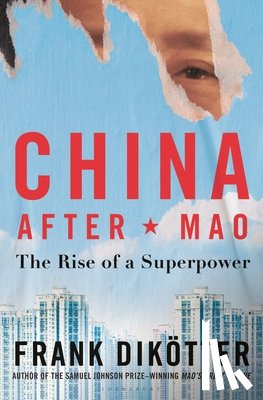 Dikötter, Frank - China After Mao: The Rise of a Superpower