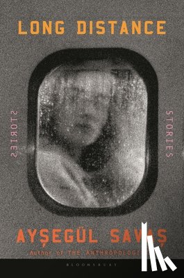 Savas, Aysegül - Long Distance: Stories