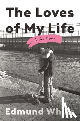White, Edmund - White, E: Loves of My Life