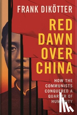 Dikötter, Frank - Red Dawn Over China: How Communism Conquered a Quarter of Humanity