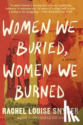 Snyder, Rachel Louise - Women We Buried, Women We Burned: A Memoir