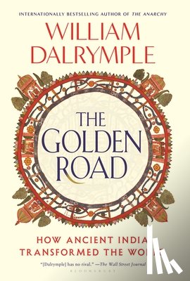 Dalrymple, William - The Golden Road: How Ancient India Transformed the World