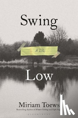 Toews, Miriam - Swing Low: A Life