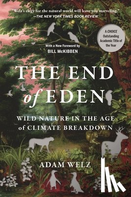 Welz, Adam - The End of Eden: Wild Nature in the Age of Climate Breakdown