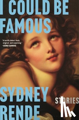 Rende, Sydney - I Could Be Famous: Stories