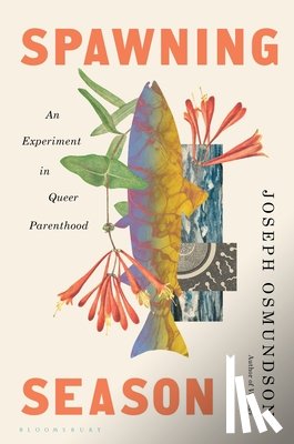 Osmundson, Joseph - Spawning Season: An Experiment in Queer Parenthood