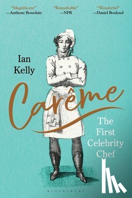 Kelly, Ian - Carême: The First Celebrity Chef