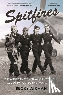 Aikman, Becky - Spitfires: The American Women Who Flew in the Face of Danger During World War II