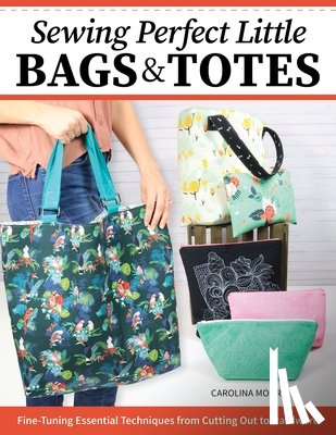 Moore, Carolina - Sewing Perfect Little Bags and Totes
