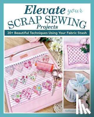 Harrison, Sallieann - Elevate Your Scrap Sewing Projects