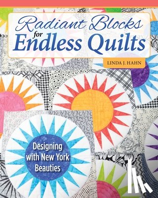 Hahn, Linda J. - Radiant Blocks for Endless Quilts