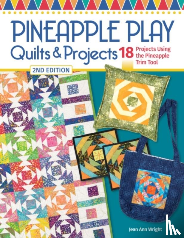 Wright, Jean Ann - Pineapple Play Quilts & Projects, 2nd Edition