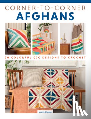 Morgan, Leonie - Corner-To-Corner Afghans: 20 Colorful C2c Designs to Crochet