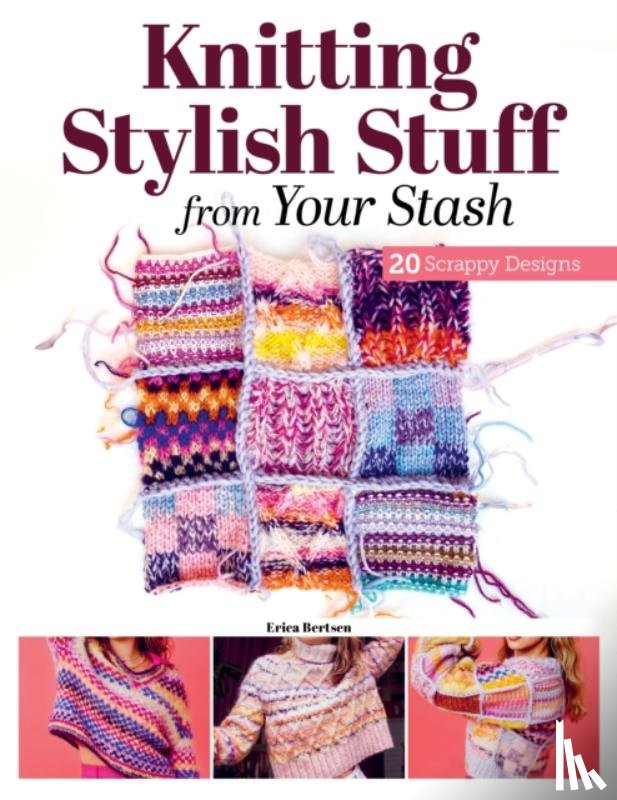 Berntsen, Erica - Knitting Stylish Stuff from Your Stash