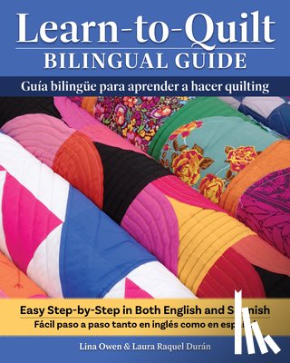 Owen, Lina - Learn-To-Quilt Bilingual Guide/Guía Bilingüe Para Aprender a Hacer Quilting: Easy Step-By-Step in Both English and Spanish/Fácil Paso a Paso Tanto En
