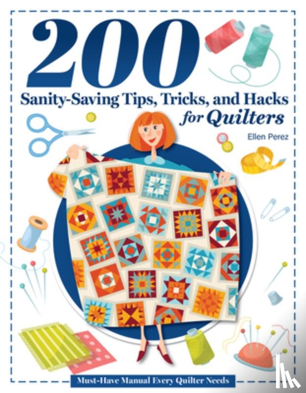Perez, Ellen - 200 Tips, Tricks, and Hacks for Quilters