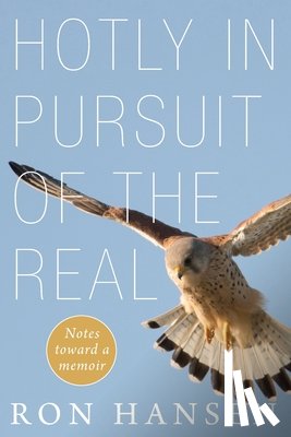 Hansen, Ron - Hotly in Pursuit of the Real