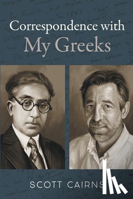 Cairns, Scott - Correspondence with My Greeks