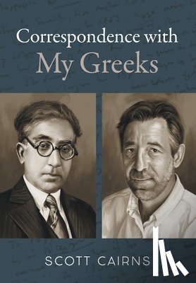 Cairns, Scott - Correspondence with My Greeks