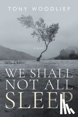 Woodlief, Tony - We Shall Not All Sleep