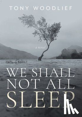 Woodlief, Tony - Woodlief, T: We Shall Not All Sleep