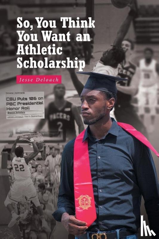 Deloach, Jesse - So, You Think You Want an Athletic Scholarship