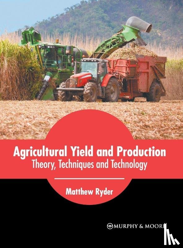  - Agricultural Yield and Production: Theory, Techniques and Technology