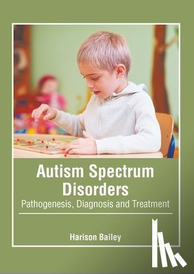 - Autism Spectrum Disorders: Pathogenesis, Diagnosis and Treatment