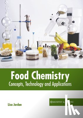 Jordan, Lisa - Food Chemistry: Concepts, Technology and Applications