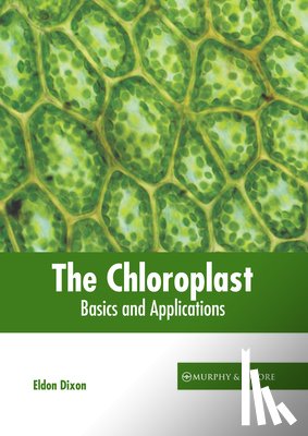 Dixon, Eldon - The Chloroplast: Basics and Applications
