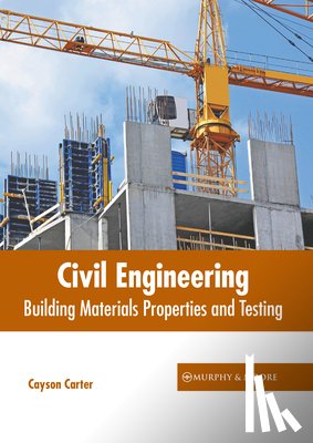 Carter, Cayson - Civil Engineering: Building Materials Properties and Testing