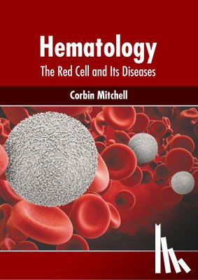 Mitchell, Corbin - Hematology: The Red Cell and Its Diseases