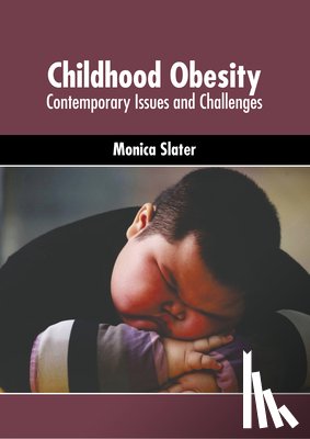 Slater, Monica - Childhood Obesity: Contemporary Issues and Challenges