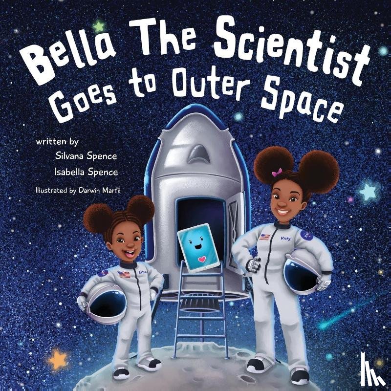 Spence, Silvana, Spence, Isabella, Marfil, Darwin - Bella the Scientist Goes to Outer Space