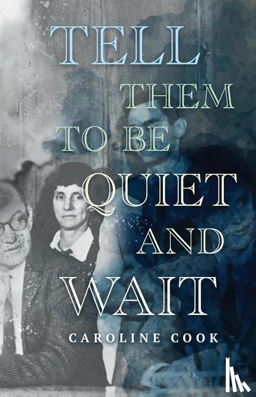 Cook, Caroline - Tell Them to Be Quiet and Wait