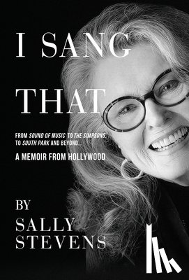 Stevens, Sally - I Sang That: A Memoir from Hollywood