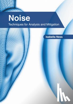  - Noise: Techniques for Analysis and Mitigation