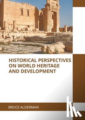 Alderman, Bruce - Historical Perspectives on World Heritage and Development
