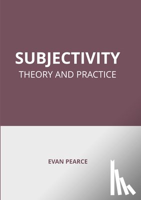 Pearce, Evan - Subjectivity: Theory and Practice