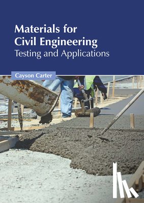 Carter, Cayson - Materials for Civil Engineering: Testing and Applications