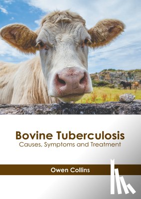 Collins, Owen - Bovine Tuberculosis: Causes, Symptoms and Treatment