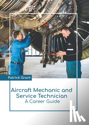 Grant, Patrick - Aircraft Mechanic and Service Technician: A Career Guide