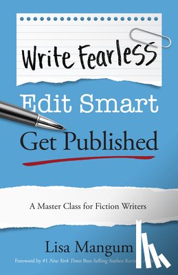 Mangum, Lisa - Write Fearless. Edit Smart. Get Published.: A Master Class for Fiction Writers