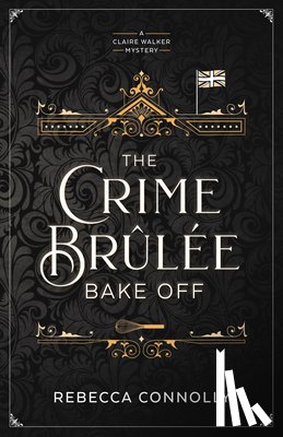 Connolly, Rebecca - The Crime Brulee Bake Off: Volume 1