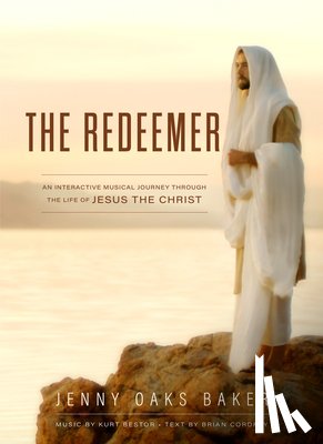 Baker, Jenny Oaks - The Redeemer: A Musical Journey Through the Life of Jesus the Christ