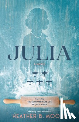 Moore, Heather B. - Julia: A Novel Inspired by the Extraordinary Life of Julia Child