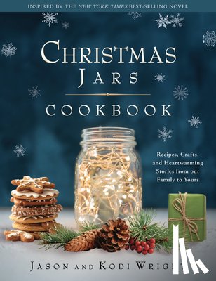 Wright, Jason F. - Christmas Jars Cookbook: Recipes, Crafts, and Heartwarming Stories from Our Family to Yours