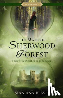 Bessey, Sian Ann - The Maid of Sherwood Forest: A McQuivey's Costume Shop Romance